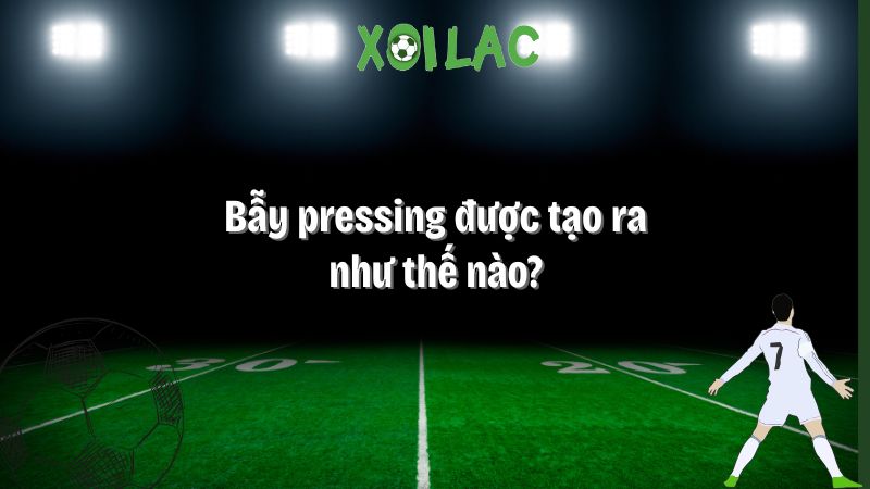 Bẫy pressing được tạo ra như thế nào