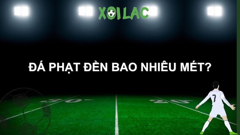 đá phạt đền bao nhiêu mét