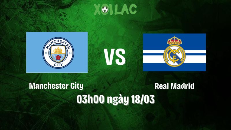 Nhận định bóng đá Manchester City vs Real Madrid