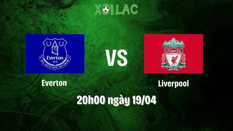 Nhận định bóng đá Everton vs Liverpool